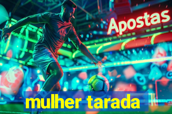 mulher tarada