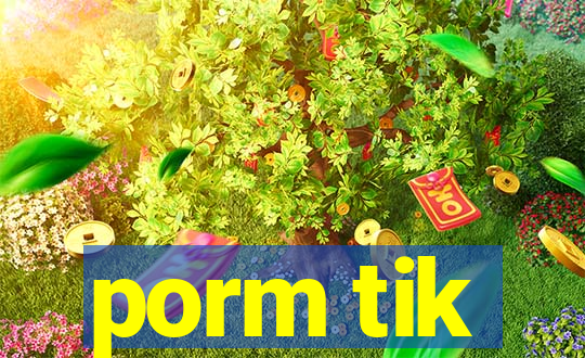 porm tik