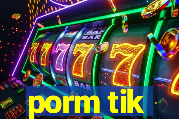 porm tik