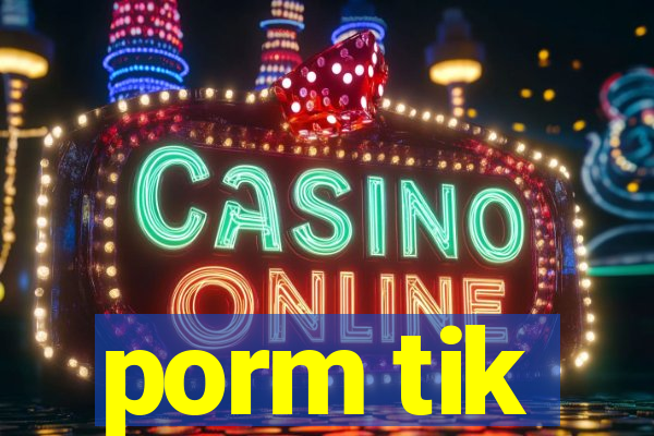porm tik
