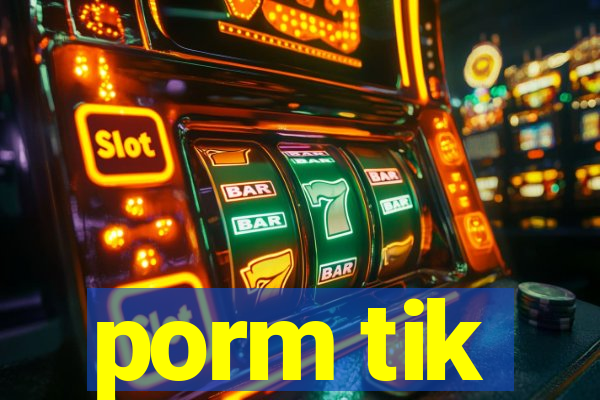 porm tik