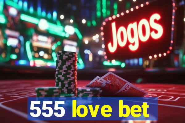 555 love bet