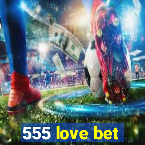 555 love bet
