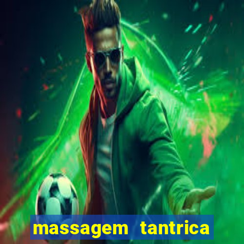 massagem tantrica zona leste