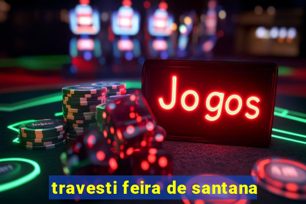 travesti feira de santana