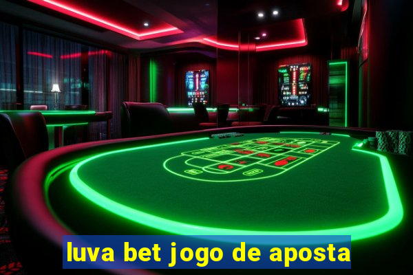 luva bet jogo de aposta