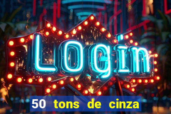 50 tons de cinza completo dublado
