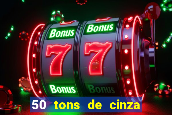 50 tons de cinza completo dublado