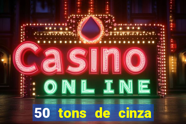 50 tons de cinza completo dublado