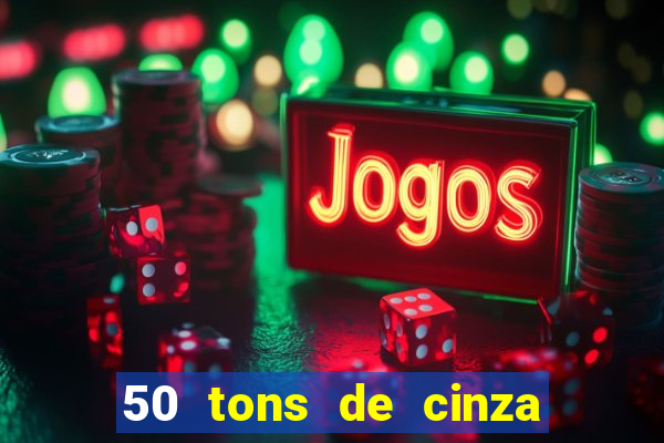 50 tons de cinza completo dublado