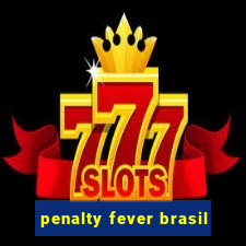 penalty fever brasil