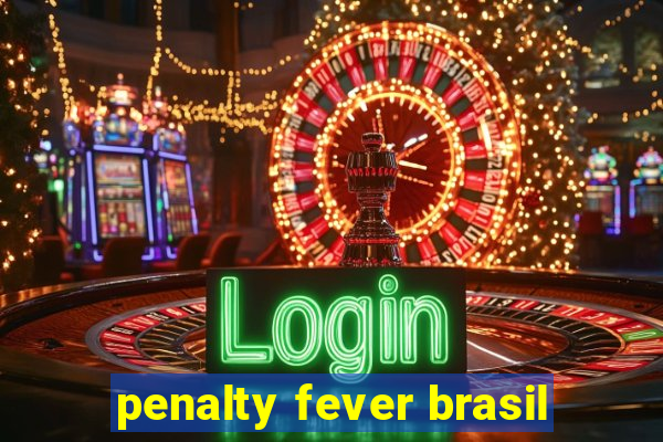 penalty fever brasil