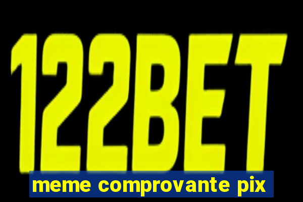 meme comprovante pix