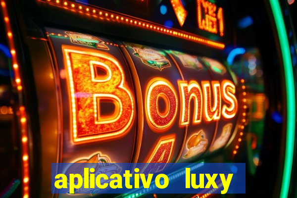 aplicativo luxy como funciona