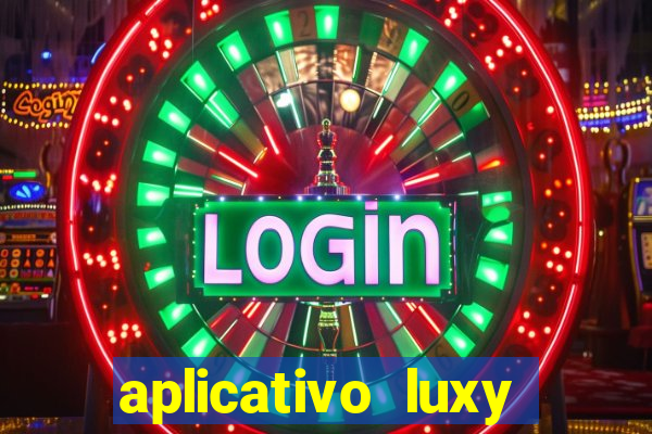 aplicativo luxy como funciona