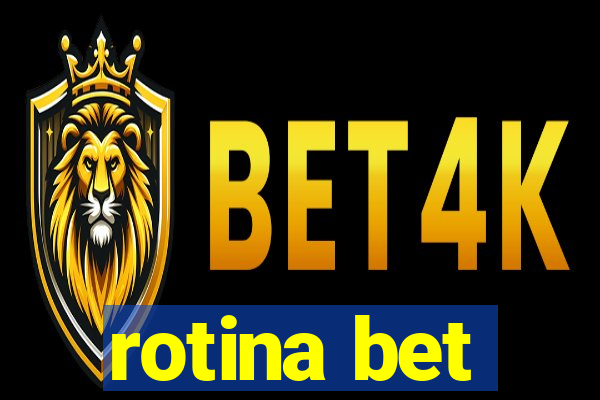 rotina bet