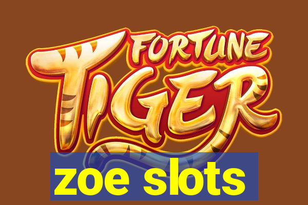 zoe slots