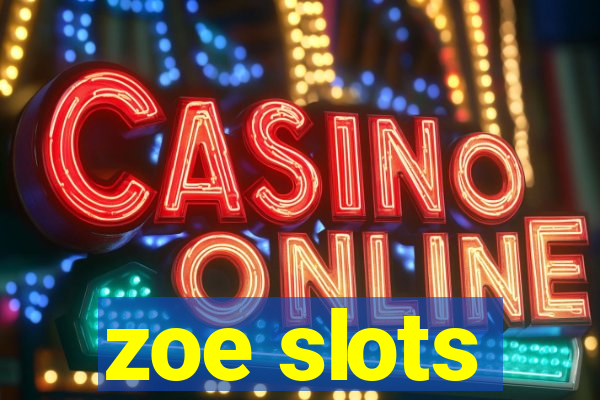 zoe slots