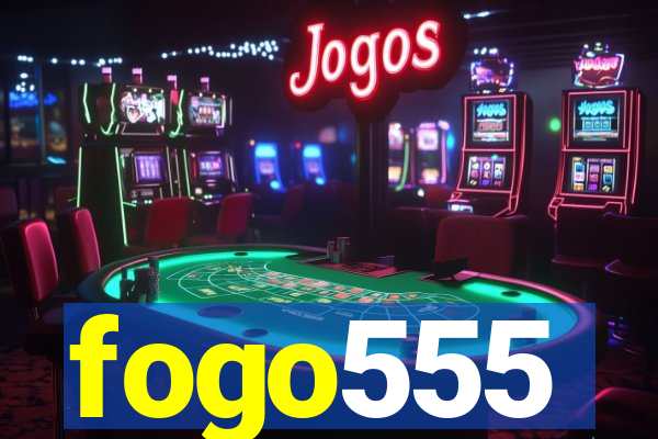 fogo555