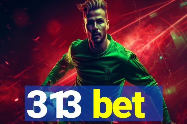 313 bet