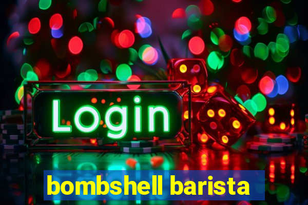 bombshell barista