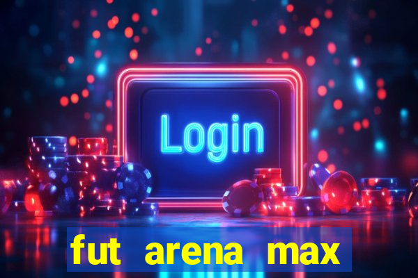 fut arena max futebol ao vivo