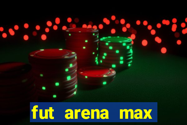 fut arena max futebol ao vivo