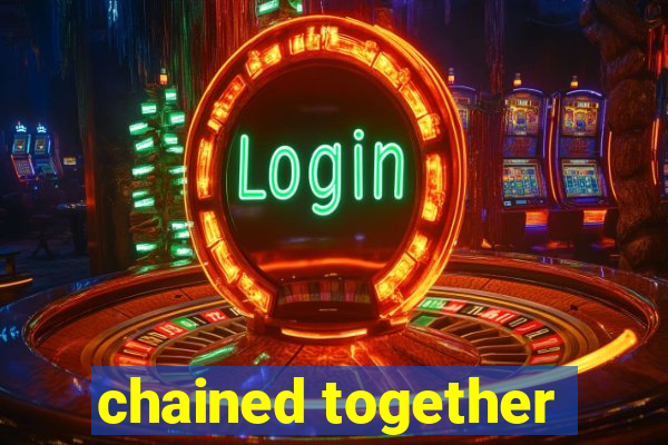 chained together