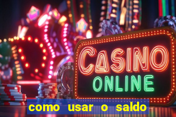 como usar o saldo da conta now big win