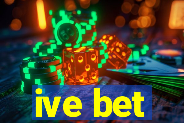 ive bet