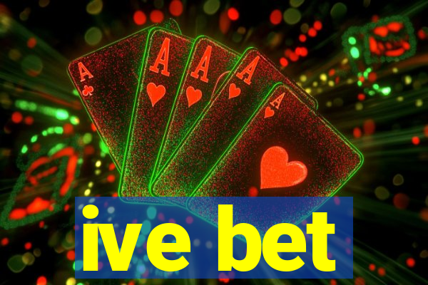 ive bet