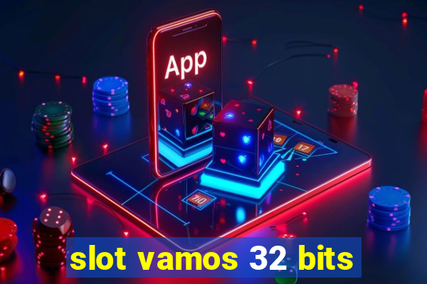 slot vamos 32 bits