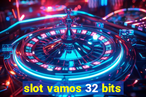 slot vamos 32 bits