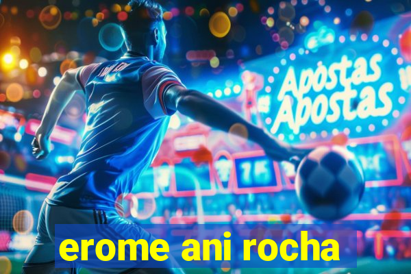 erome ani rocha