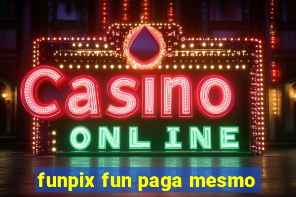 funpix fun paga mesmo