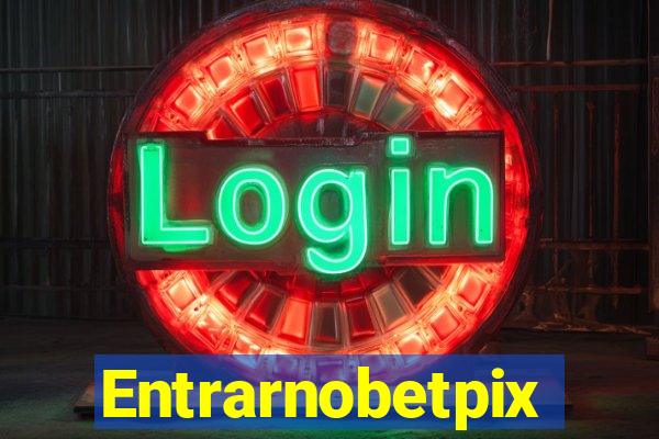 Entrarnobetpix