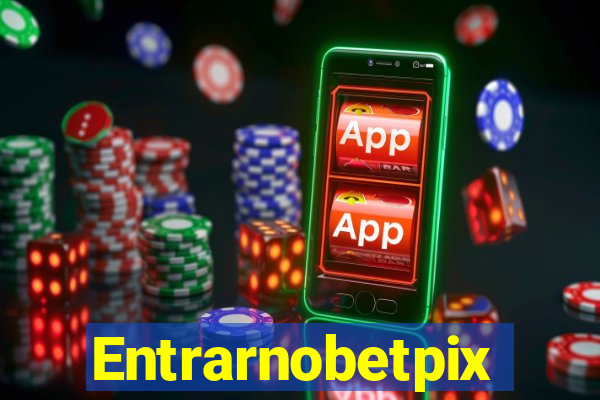 Entrarnobetpix