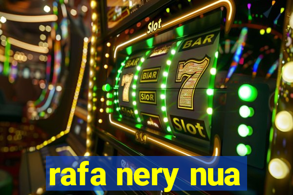rafa nery nua