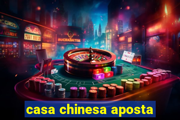 casa chinesa aposta