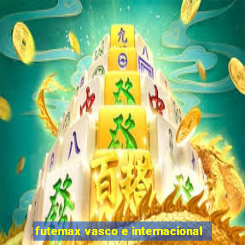 futemax vasco e internacional