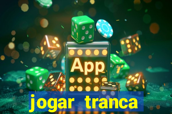 jogar tranca valendo dinheiro