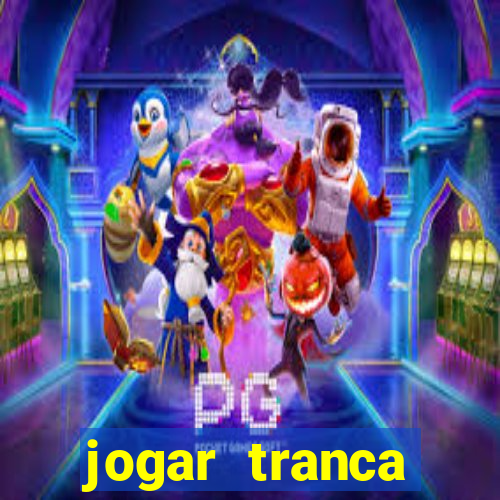 jogar tranca valendo dinheiro