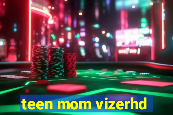 teen mom vizerhd