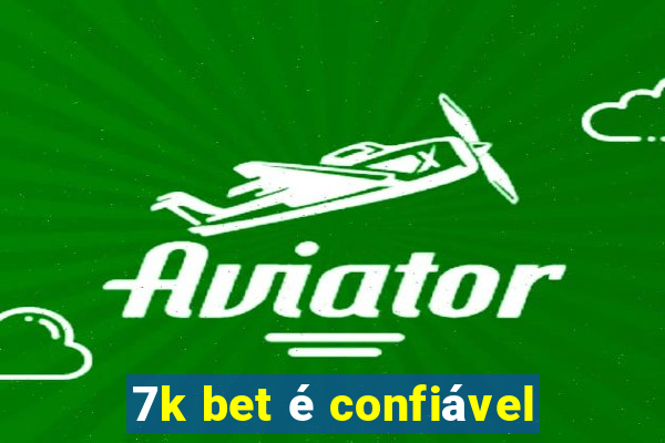 7k bet é confiável