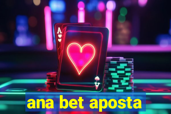 ana bet aposta