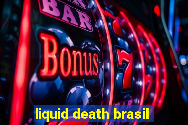 liquid death brasil