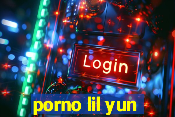 porno lil yun