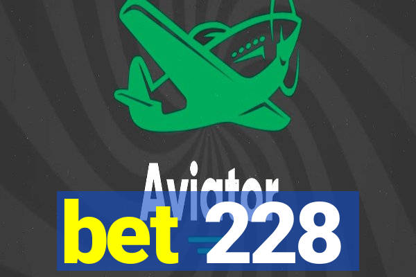 bet 228