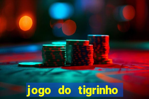 jogo do tigrinho ganha dinheiro mesmo