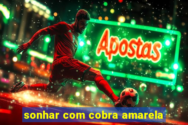 sonhar com cobra amarela